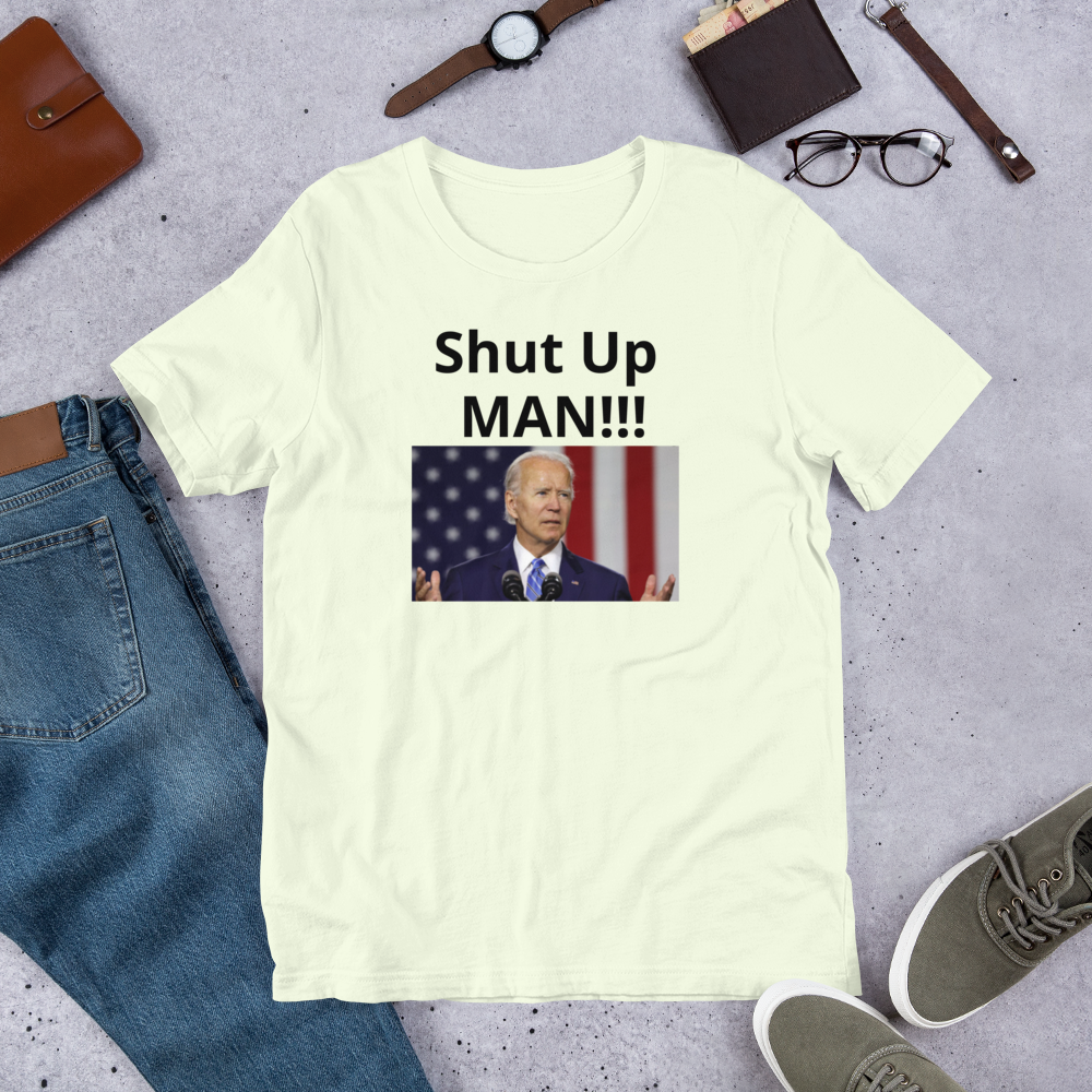 Shut up Short-Sleeve Unisex T-Shirt